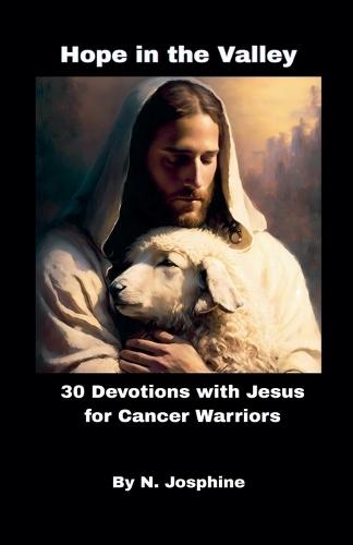 Hope in the Valley 30 Devotions with Jesus for Cancer Warriors