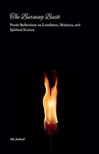 The Burning Bush: Poetic Reflections on Loneliness, Madness, and Spiritual Ecstasy