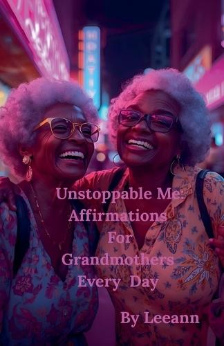 Unstoppable Me: Affirmations For Grandmothers Every Day