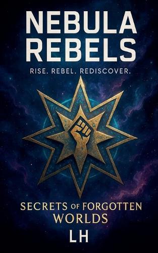 Nebula Rebels: Secrets of the Forgotten Worlds