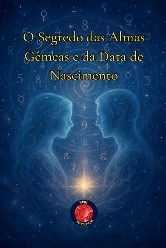 O Segredo das Almas Gêmeas e da Data de Nascimento