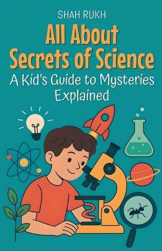 All About Secrets of Science: A Kid's Guide to Mysteries Explained