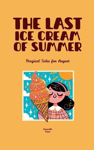 The Last Ice Cream of Summer: Magical Tales for August