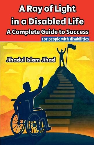 A Ray of Light in a Disabled Life: A Complete Guide to Success