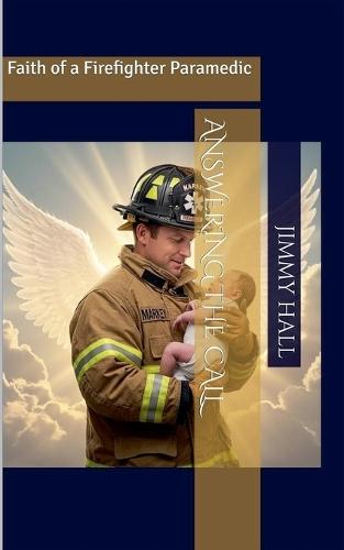 Answering the Call - Faith of a Firefighter Paramedic