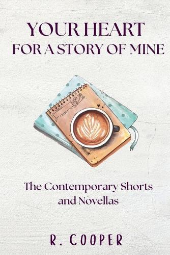 Your Heart For a Story of Mine: the Contemporary Shorts and Novellas