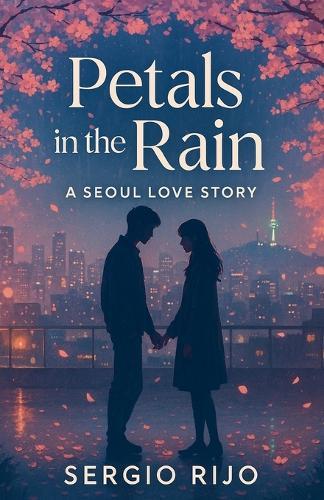 Petals in the Rain: A Seoul Love Story