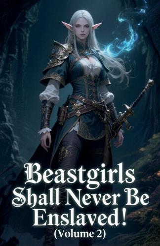 Beastgirls Shall Never Be Enslaved! (Volume 2)