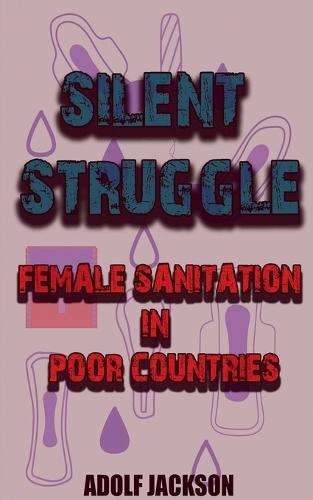 Silent Struggles: Female Sanitation in Poor Countries
