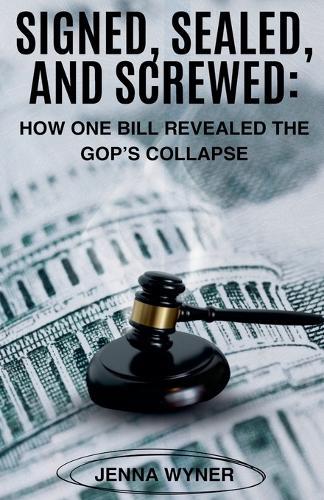 Signed, Sealed, and Screwed: How One Bill Revealed the GOP's Collapse