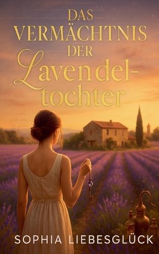 Das Vermächtnis der Lavendeltochter