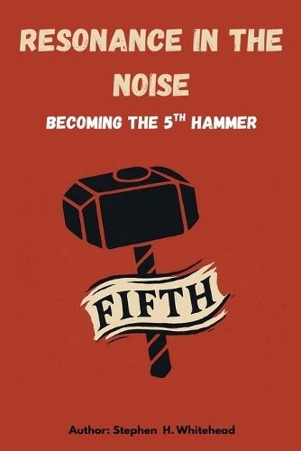 Resonance in the Noise: becoming the 5th Hammer