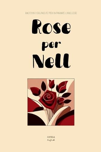 Rose per Nell: Racconti Bilingue per Imparare l'Inglese