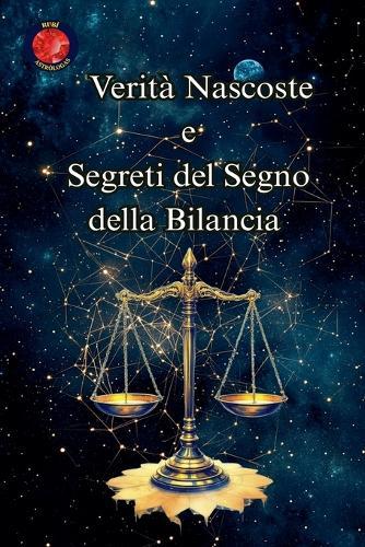 Verità Nascoste e Segreti del Segno della Bilancia