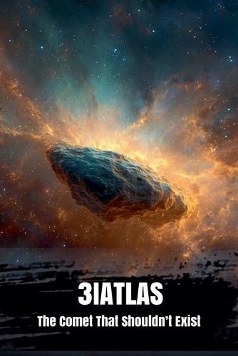 3i/Atlas: The Comet That Shouldn't Exist
