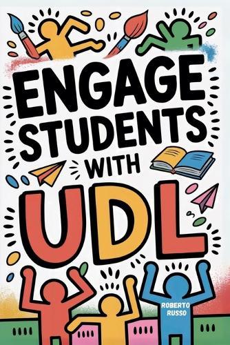 Engage Students with UDL: A Practical Guide to Universal Design for Learning with Guideline, Strategies and Lesson Plans for Teacher