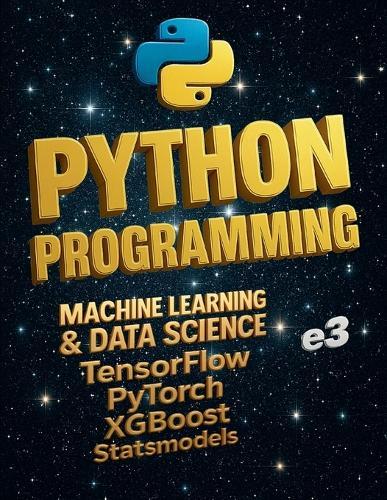 Python Programming: Machine Learning & Data Science; TensorFlow, PyTorch, XGBoost, Statsmodels