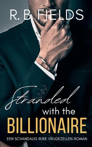 Stranded with the Billionaire: Een Schandalig Rijke Vrijgezellen-roman