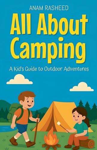 All About Camping: A Kid's Guide to Outdoor Adventures