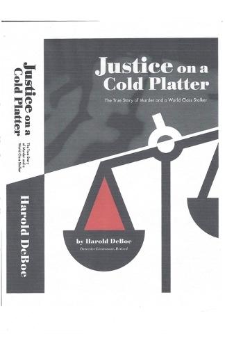 Justice on a Cold Platter-The True Story of Murder and a World Class Stalker