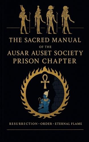 The Sacred Manual Of The Ausar Auset Society Prison Chapter