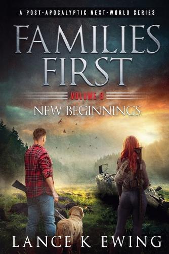 Families First: A Post-Apocalyptic Next-World Series Volume 8 New Beginnings
