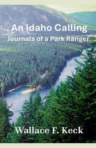 An Idaho Calling: Journals of a Park Ranger