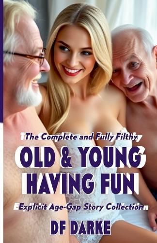 The Complete and Fully Filthy Old & Young Having Fun Explicit Age-Gap Story Collection
