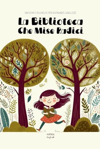 La Biblioteca Che Mise Radici: Racconti Bilingue per Imparare l'Inglese