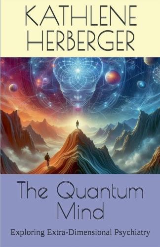 The Quantum Mind: Exploring Extra-Dimensional Psychiatry