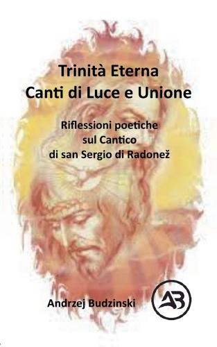 Trinità Eterna. Canti di Luce e Unione. Riflessioni poetiche sul Cantico di san Sergio di Radonez