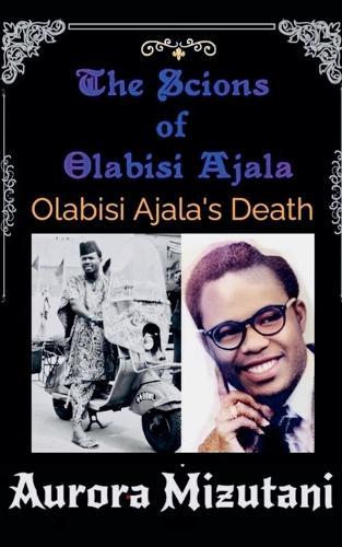 The Scions of Olabisi Ajala: Olabisi Ajala's Death
