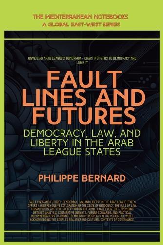 Fault Lines And Futures: Democracy, Law, And Liberty In The Arab League States