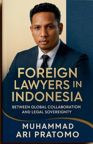 Foreign Lawyers in Indonesia: Between Global Collaboration and Legal Sovereignty