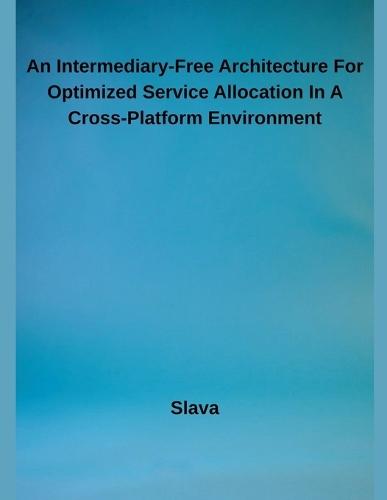 An Intermediary-Free Architecture For Optimized Service Allocation In A Cross-Platform Environment