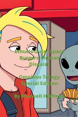 Ethue's Outer Space Burgers: Human Disguise Omnibus Trilogy Special Edition