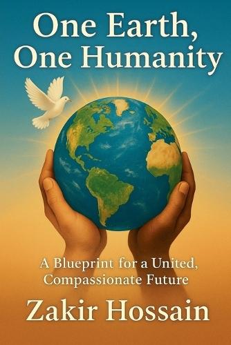 One Earth, One Humanity: A Blueprint for a United, Compassionate Future