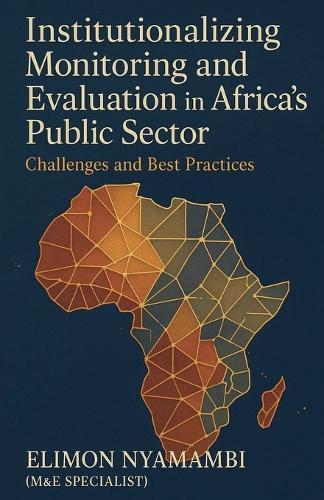Institutionalizing Monitoring and Evaluation in Africa's Public Sector: Challenges and Best Practices