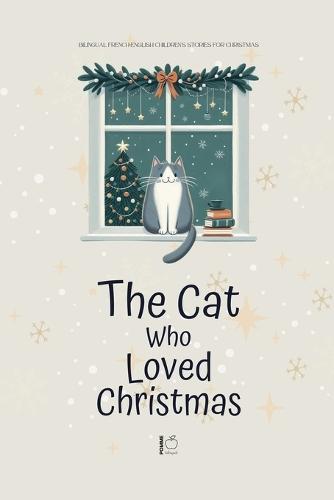 The Cat Who Loved Christmas: Bilingual French-English Children's Stories for Christmas