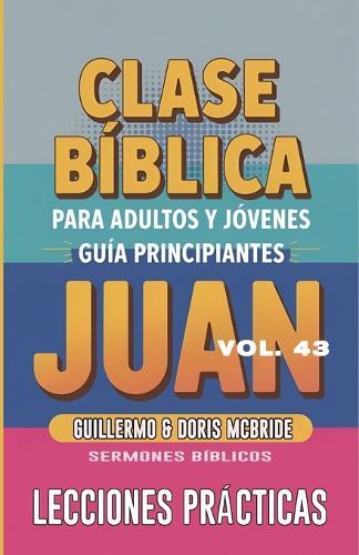 Clase Bíblica para Adultos y Jóvenes: Guía Principiantes - Juan