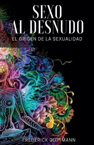 El Sexo al Desnudo - El Origen de la Sexualidad