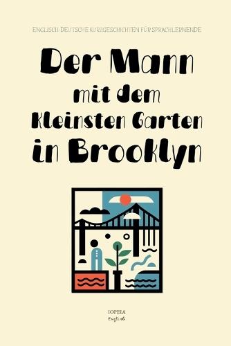 Der Mann mit dem Kleinsten Garten in Brooklyn: Englisch-Deutsche Kurzgeschichten für Sprachlernende