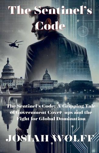 The Sentinel's Code: A Gripping Tale Of Goverment Cover-ups and the Fight for Global Domination