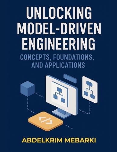 Unlocking Model-Driven Engineering: Concepts, Foundations and Applications