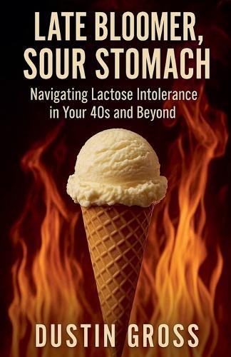 Late Bloomer, Sour Stomach: Navigating Lactose Intolerance in Your 40s and Beyond