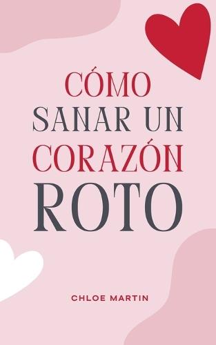 Cómo Sanar un Corazón Roto