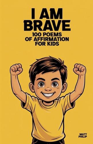 I Am Brave: 100 Poems of Affirmation for Kids