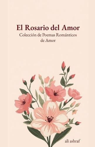 El Rosario del Amor: Colección de Poemas Románticos de Amor