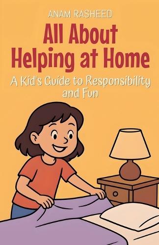All About Helping at Home: A Kid's Guide to Responsibility and Fun