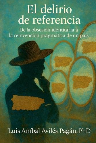 El Delirio de Referencia: De la obsesión identitaria a la reinvención pragmática de un país